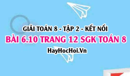 Bài 6.10 trang 12 Toán 8 Tập 2 Kết nối tri thức